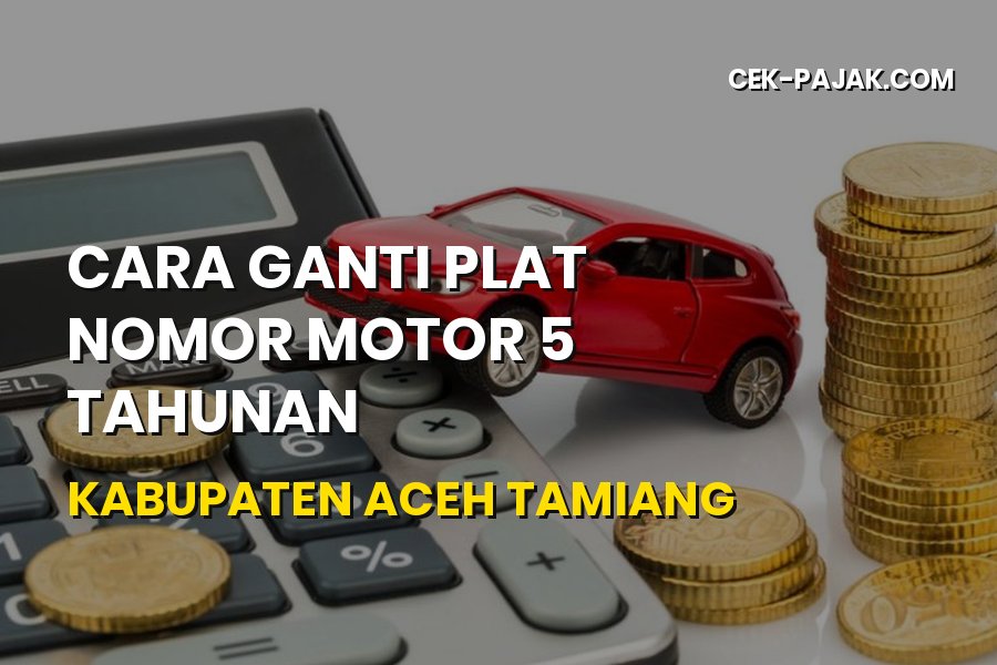 Cara Ganti Plat Nomor Motor 5 Tahunan di Aceh Tamiang