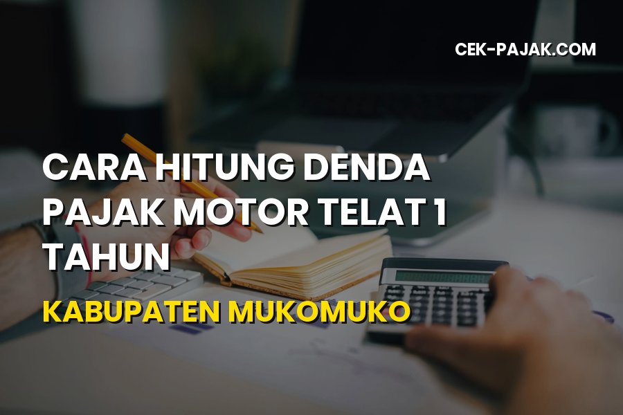 Cara Hitung Denda Pajak Motor Telat 1 Tahun di Mukomuko