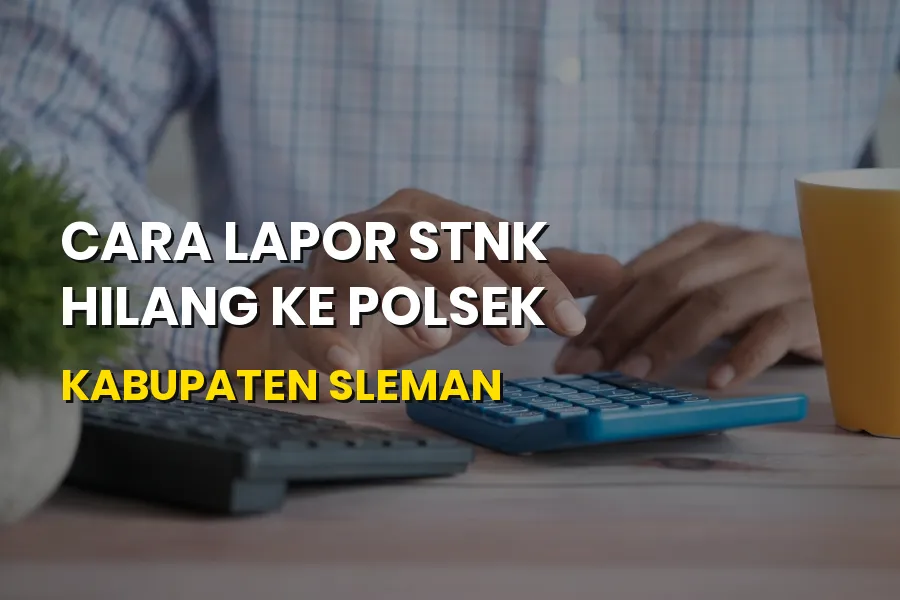 Panduan Lengkap Cara Lapor STNK Hilang ke Polsek Sleman