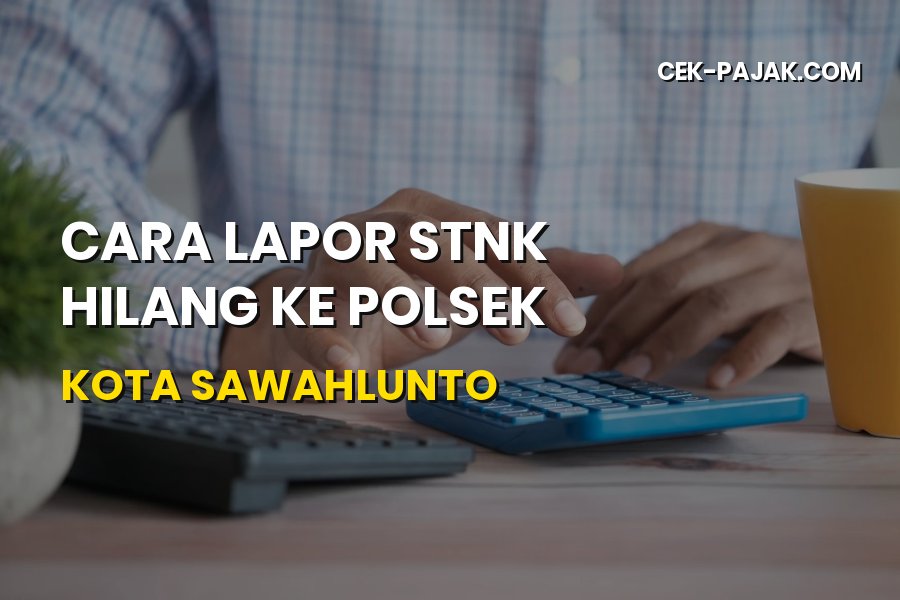 Cara Lapor STNK Hilang ke Polsek Kota Sawahlunto
