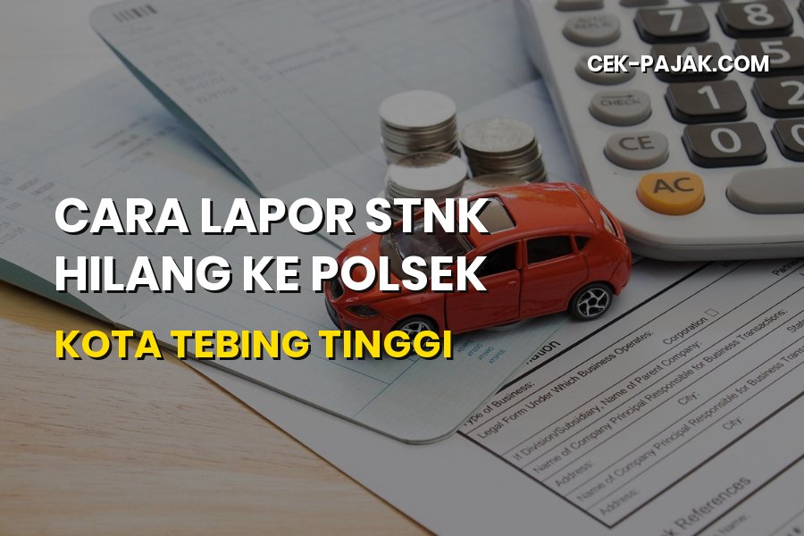 Cara Lapor STNK Hilang ke Polsek Kota Tebing Tinggi