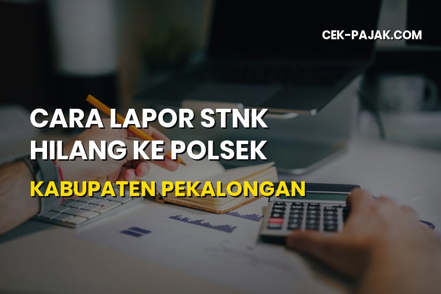 Cara Lapor STNK Hilang ke Polsek Kabupaten Pekalongan