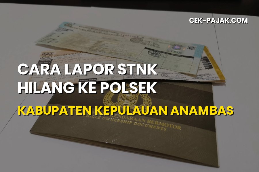 Cara Lapor STNK Hilang ke Polsek di Kepulauan Anambas