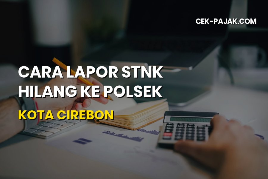 Cara Lapor STNK Hilang ke Polsek Kota Cirebon Jawa Barat