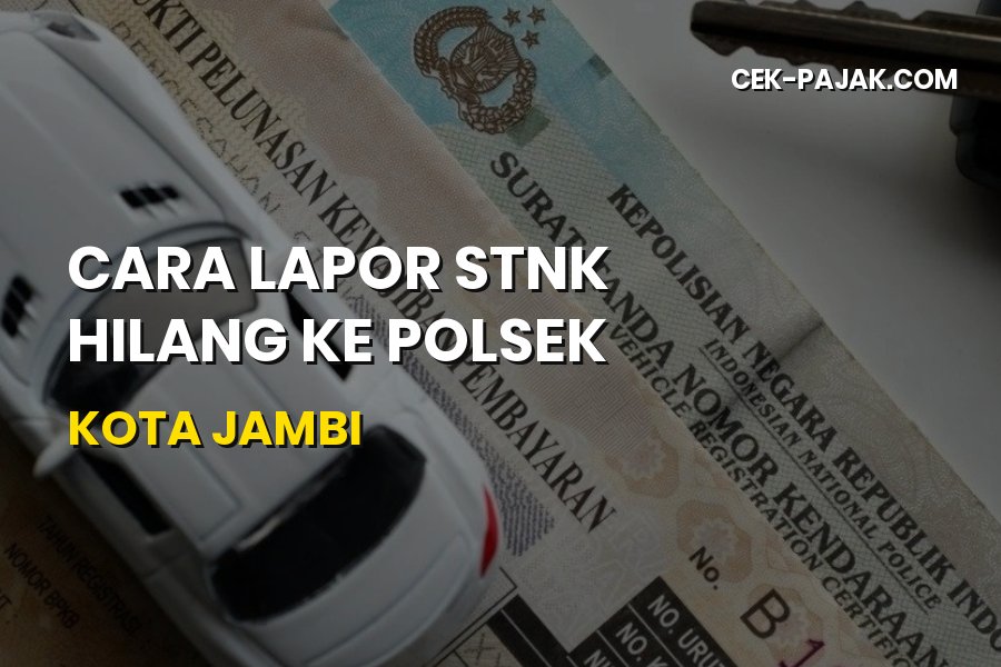 Cara Lapor STNK Hilang ke Polsek Kota Jambi Terbaru