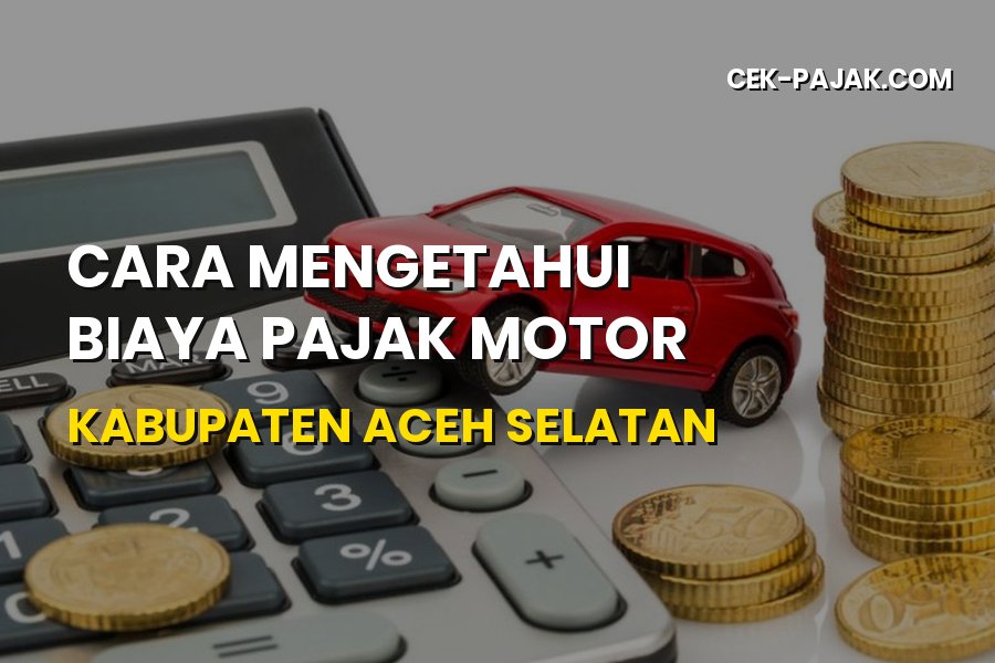 Cara Mengetahui Biaya Pajak Motor Kabupaten Aceh Selatan