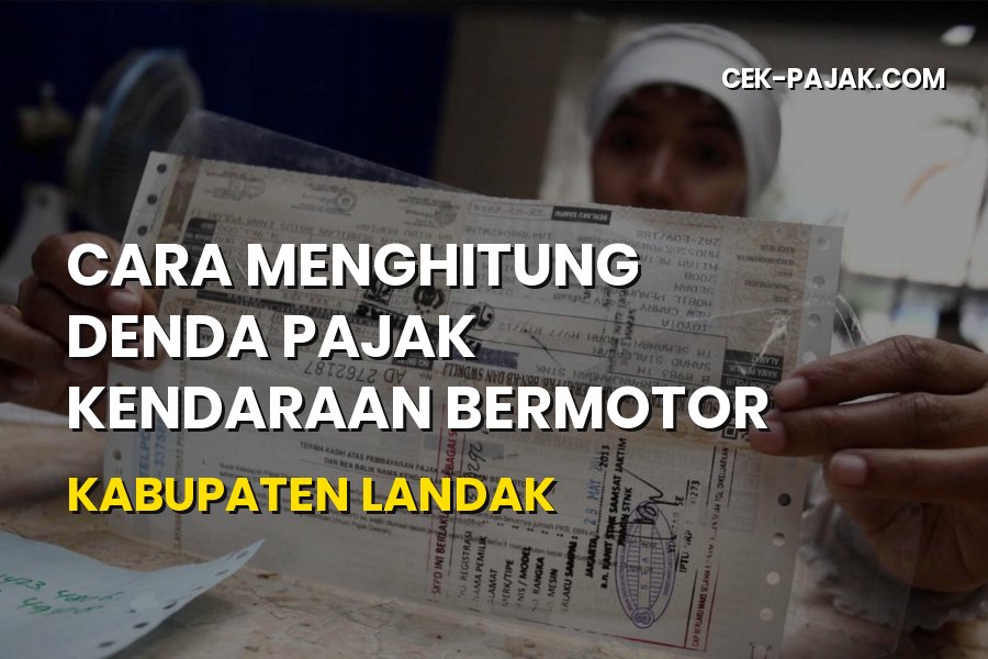Cara Hitung Denda Pajak Kendaraan Kabupaten Landak