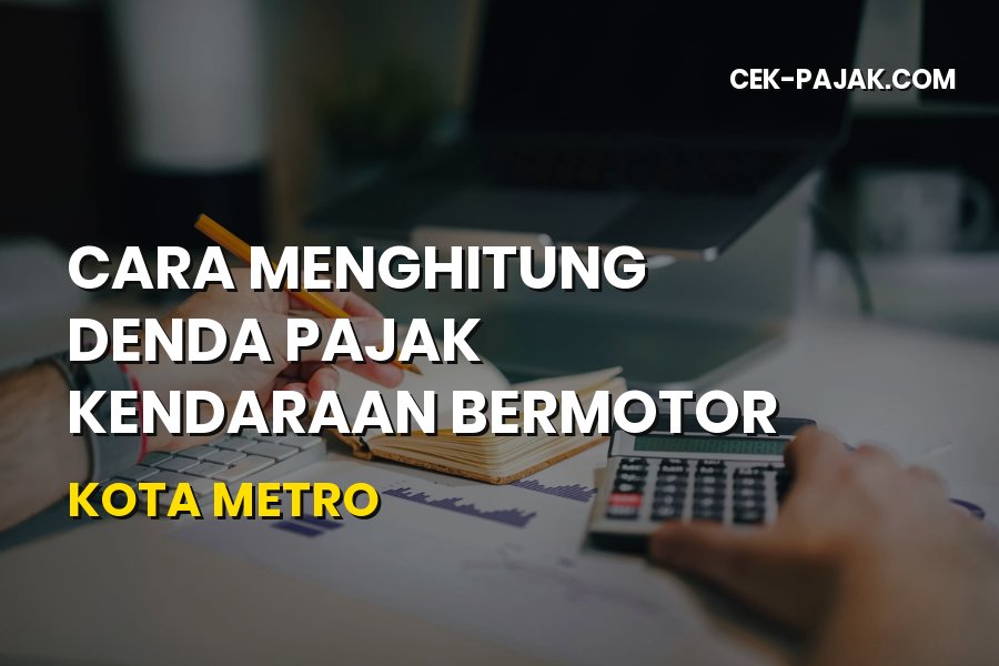 Cara Menghitung Denda Pajak Kendaraan Kota Metro Lampung