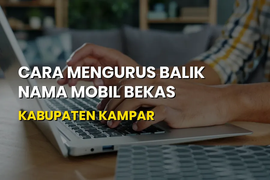 Cara Balik Nama Mobil Bekas Kabupaten Kampar Riau