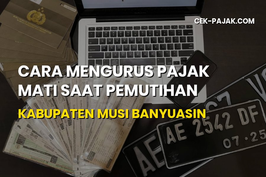 Cara Mengurus Pajak Mati Saat Pemutihan di Musi Banyuasin