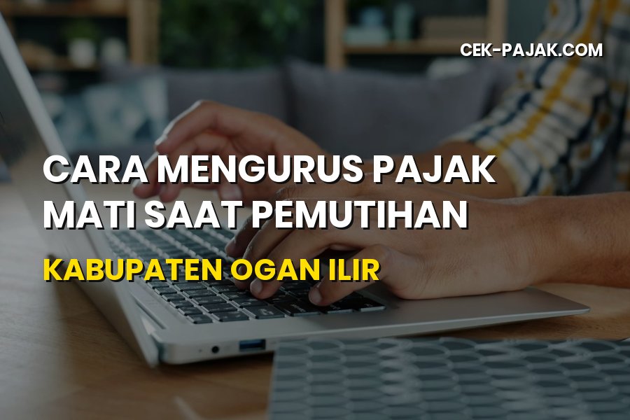 Cara Mengurus Pajak Mati Saat Pemutihan di Ogan Ilir