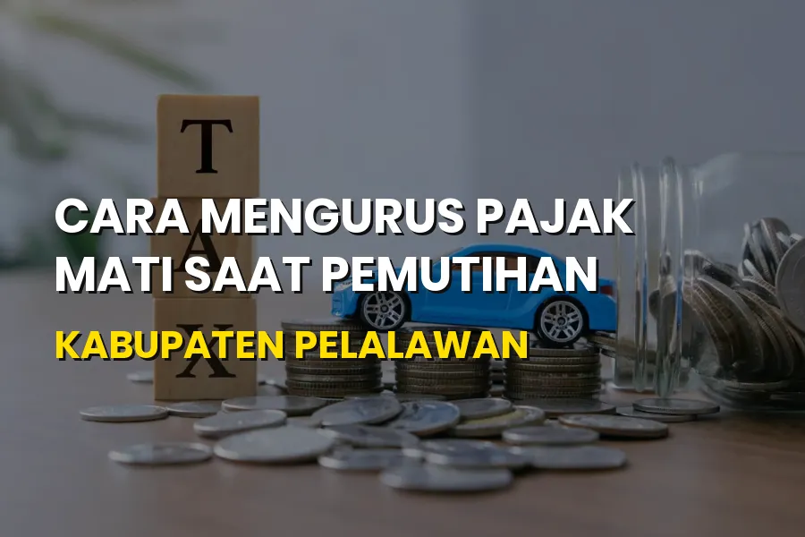 Cara Mengurus Pajak Mati Pemutihan Pelalawan Riau