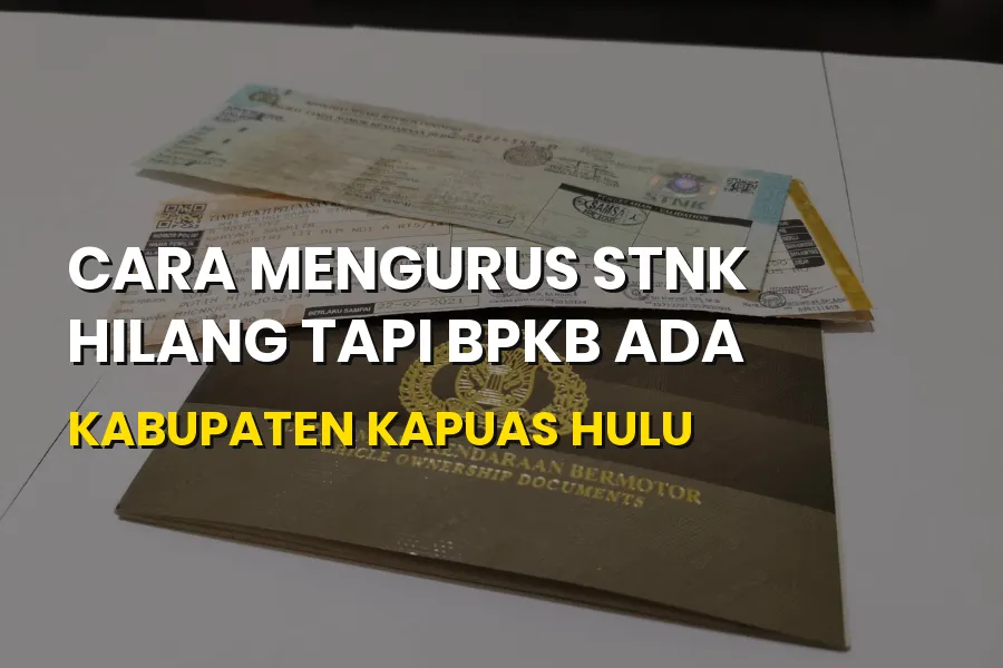Cara Mengurus STNK Hilang di Kapuas Hulu (BPKB Ada)