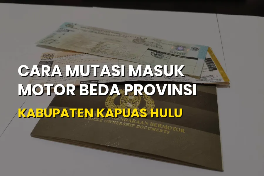 Cara Mutasi Masuk Motor Beda Provinsi Kapuas Hulu