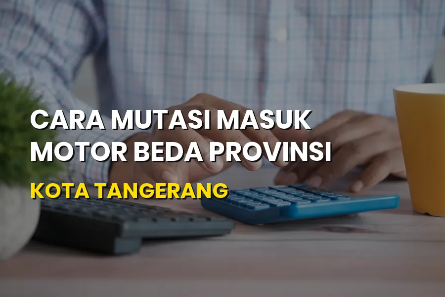 Cara Mutasi Masuk Motor Beda Provinsi Kota Tangerang