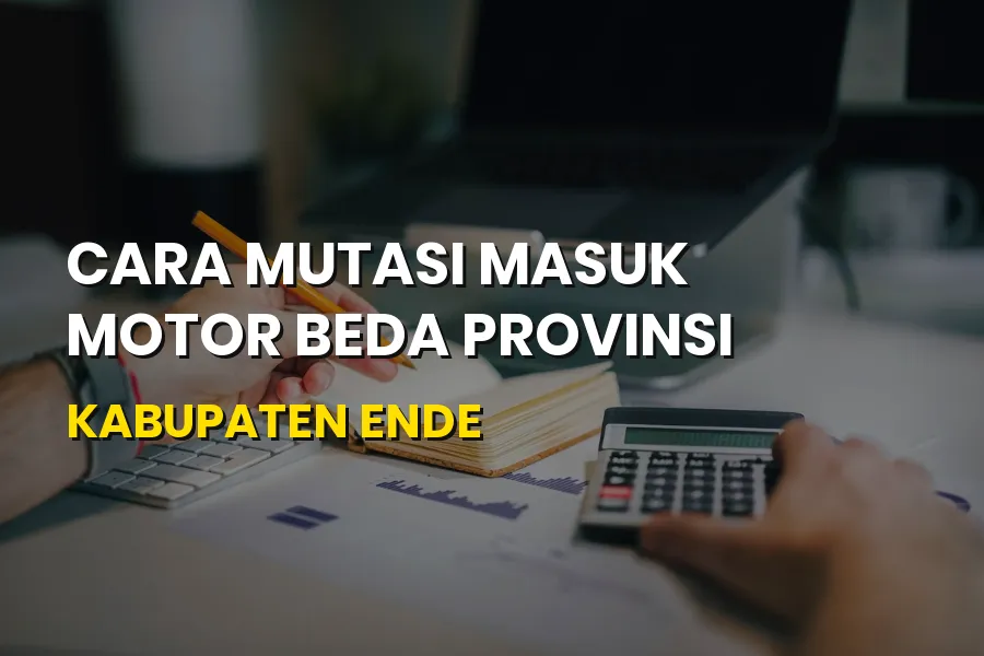 Cara Mutasi Masuk Motor Beda Provinsi di Kabupaten Ende