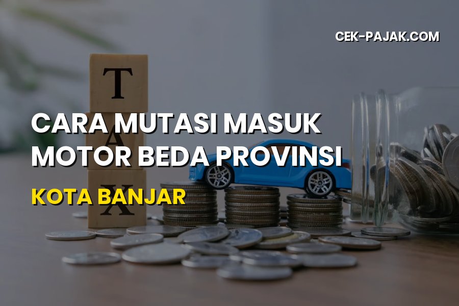 Cara Mutasi Masuk Motor Beda Provinsi ke Kota Banjar