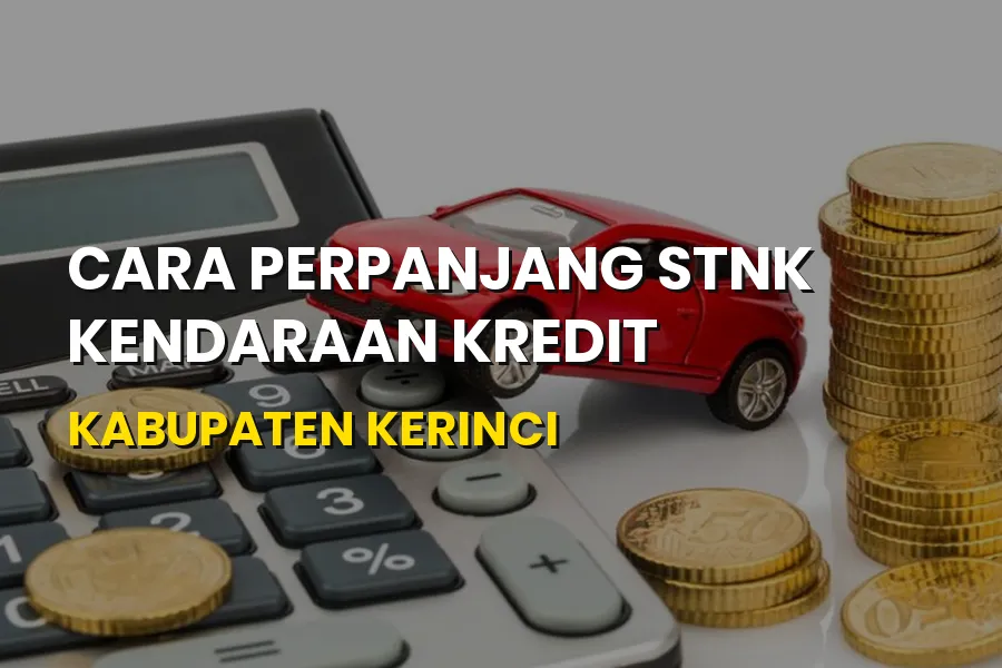Cara Perpanjang STNK Kendaraan Kredit Kabupaten Kerinci