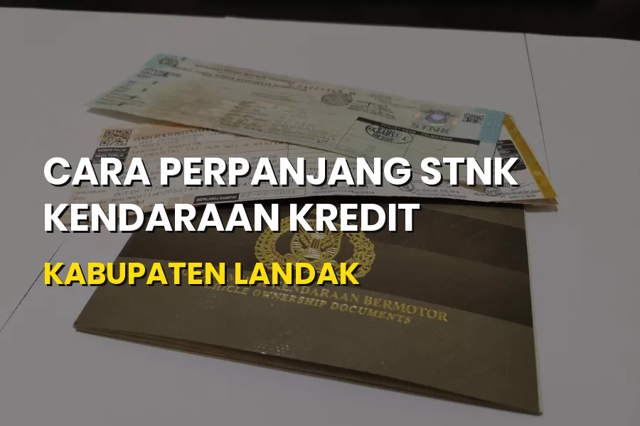 Cara Perpanjang STNK Kendaraan Kredit Kabupaten Landak