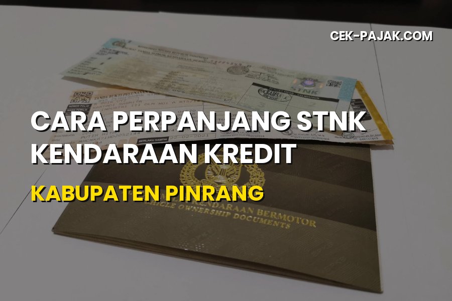 Cara Perpanjang STNK Kendaraan Kredit di Kabupaten Pinrang