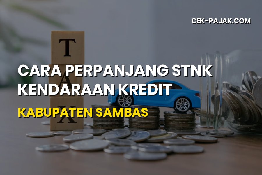 Cara Perpanjang STNK Kendaraan Kredit Sambas Terbaru 2026