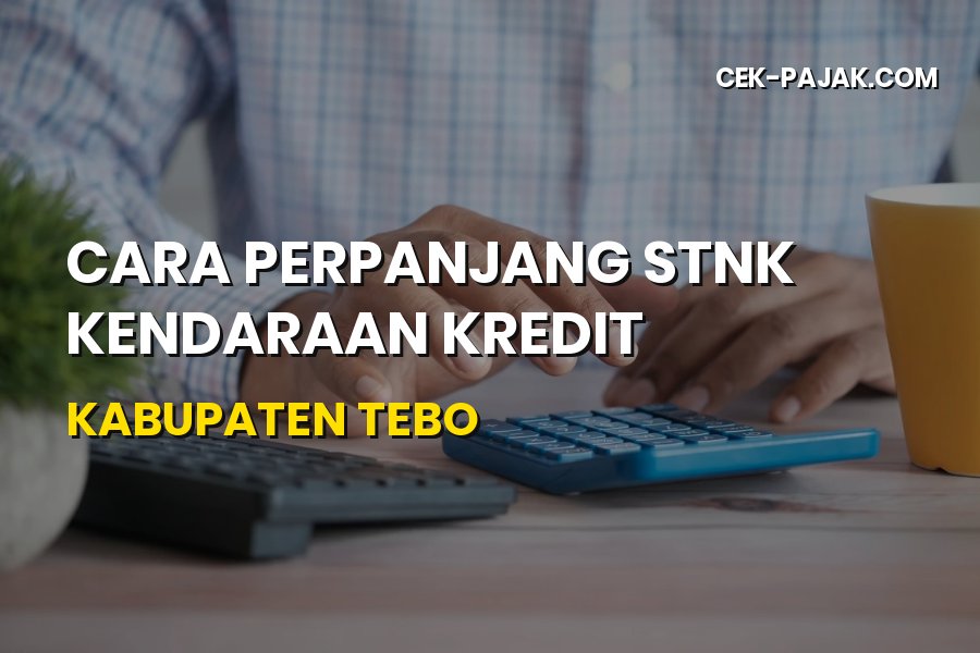 Cara Perpanjang STNK Kendaraan Kredit di Kabupaten Tebo