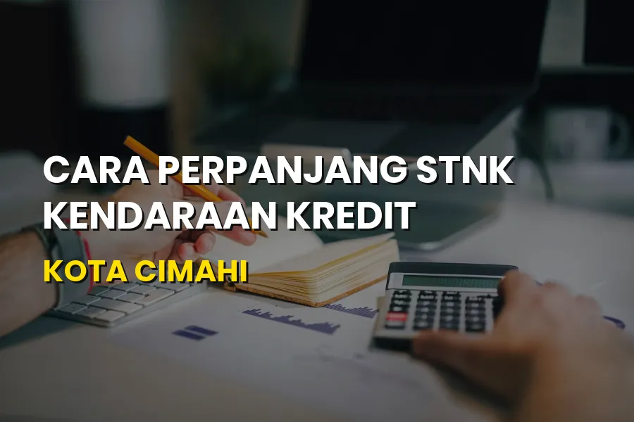 Cara Perpanjang STNK Kendaraan Kredit Kota Cimahi