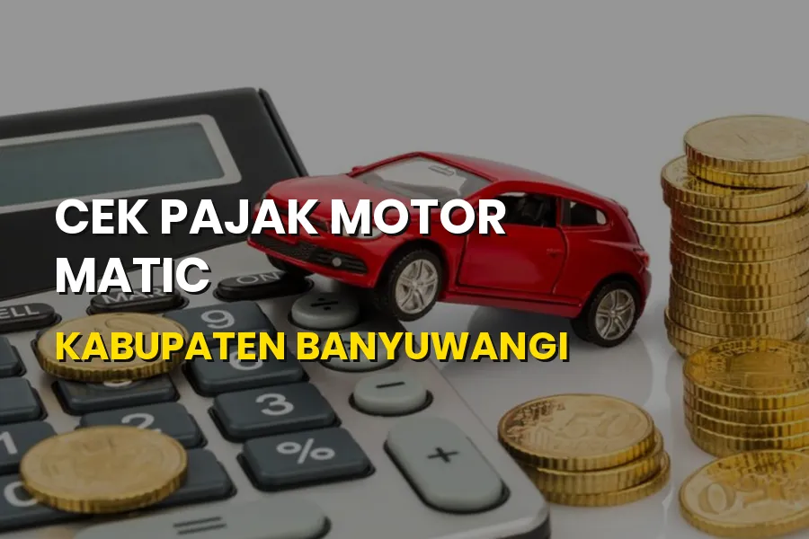 Cek Pajak Motor Matic Kabupaten Banyuwangi Mudah