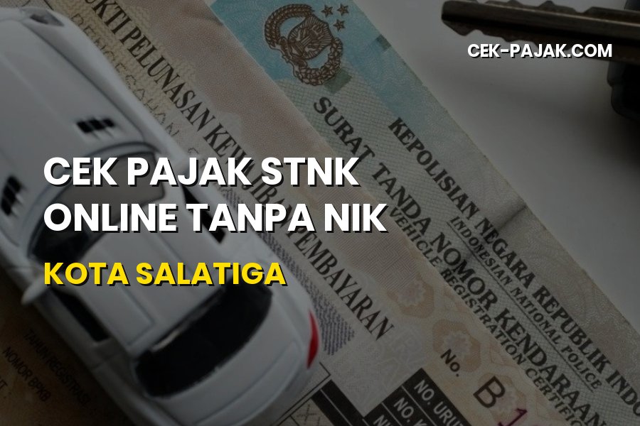 Cek Pajak STNK Online Tanpa NIK Kota Salatiga Jawa Tengah