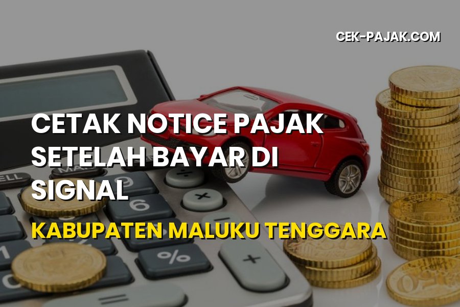 Cetak Notice Pajak SIGNAL di Kabupaten Maluku Tenggara