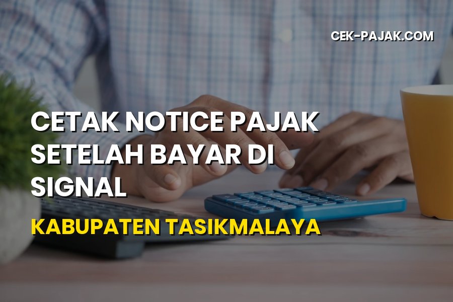 Cetak Notice Pajak SIGNAL di Kabupaten Tasikmalaya