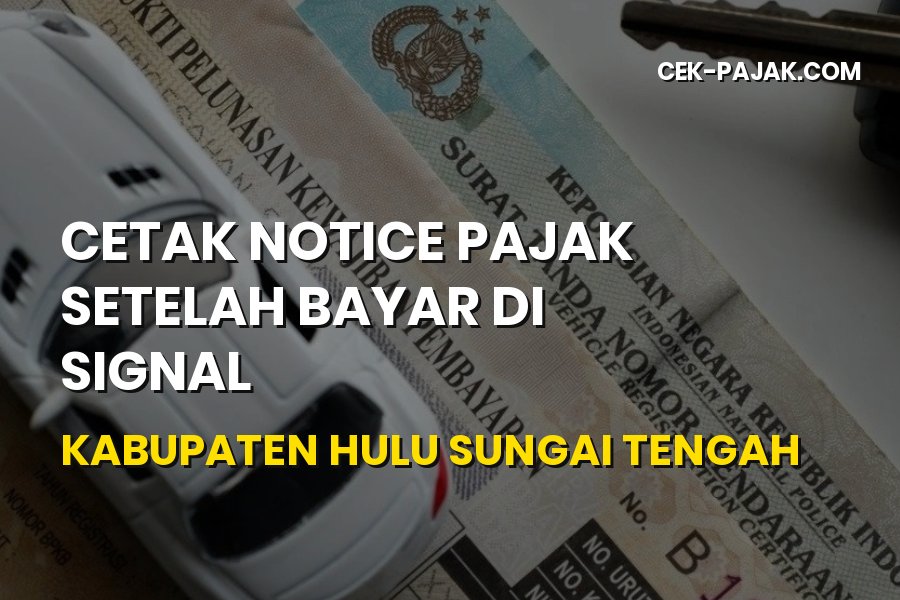 Cara Cetak Notice Pajak SIGNAL di Hulu Sungai Tengah