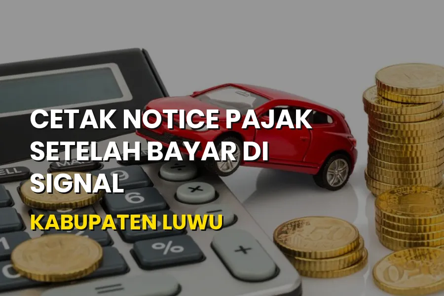 Cetak Notice Pajak SIGNAL Kabupaten Luwu Sulawesi Selatan