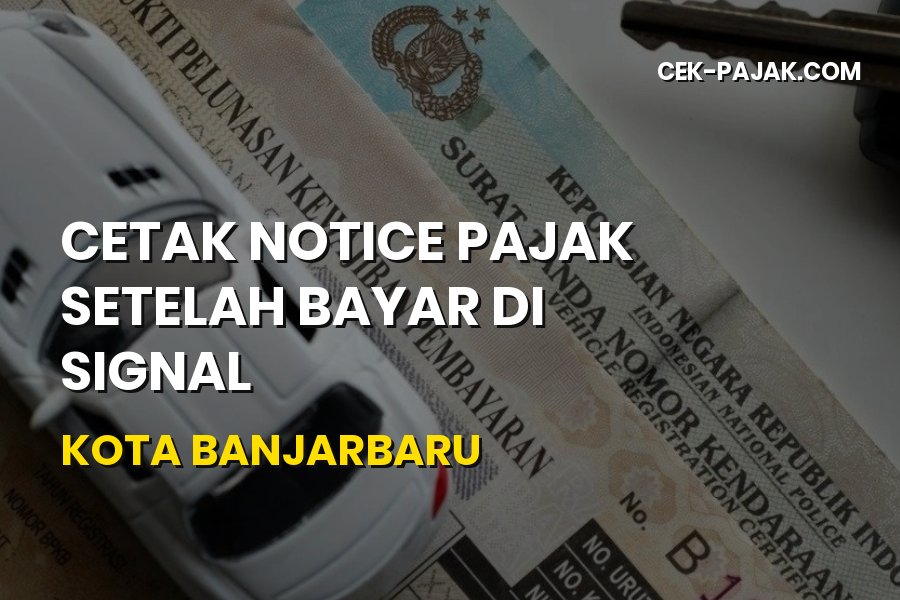 Cara Cetak Notice Pajak Setelah Bayar di SIGNAL Banjarbaru
