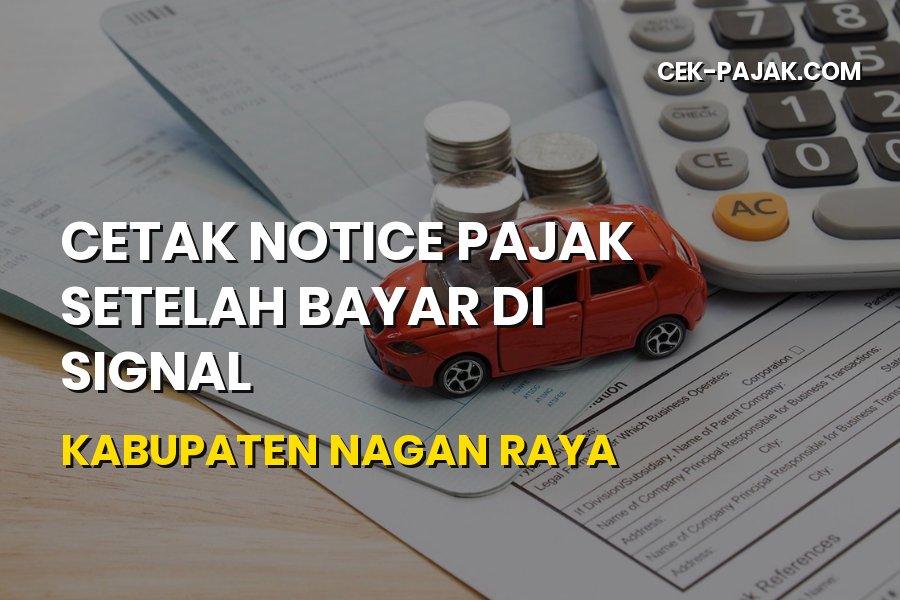 Cetak Notice Pajak SIGNAL di Nagan Raya Aceh: Panduan Praktis