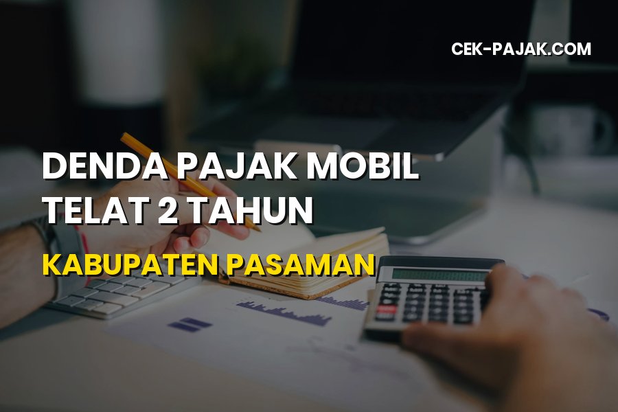 Denda Pajak Mobil Telat 2 Tahun Kabupaten Pasaman