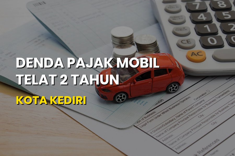 Denda Pajak Mobil Telat 2 Tahun Kota Kediri: Simak Rinciannya