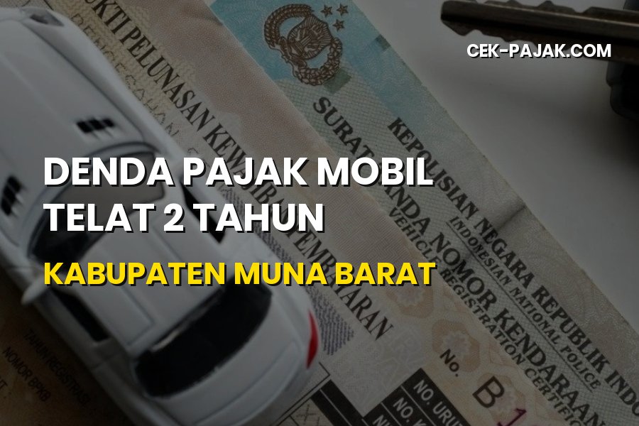 Denda Pajak Mobil Telat 2 Tahun Muna Barat: Cara Hitung & Prosedur
