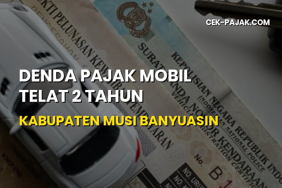 Denda Pajak Mobil Telat 2 Tahun di Musi Banyuasin
