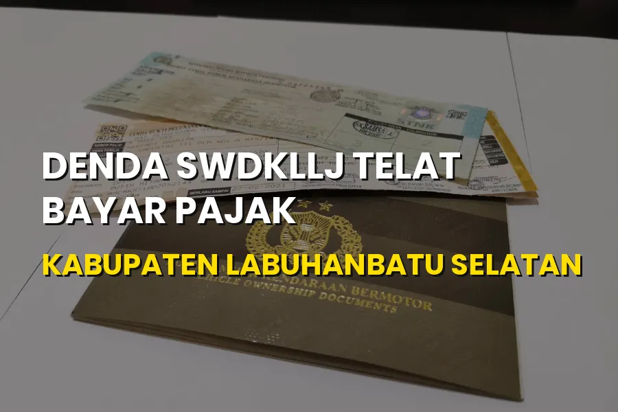 Denda SWDKLLJ Telat Bayar Pajak di Labuhanbatu Selatan