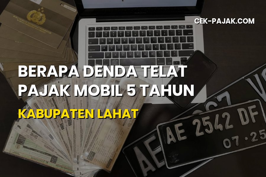 Denda Telat Pajak Mobil 5 Tahun Kabupaten Lahat