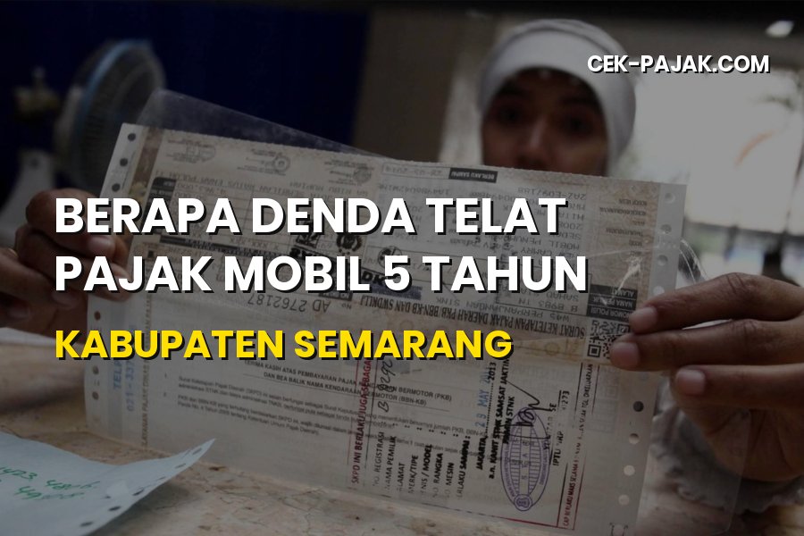 Denda Telat Pajak Mobil 5 Tahun di Kabupaten Semarang