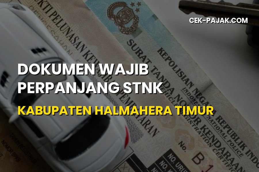 Syarat Perpanjang STNK Kabupaten Halmahera Timur