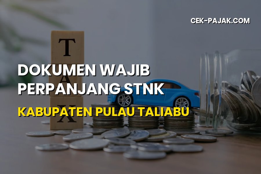 Dokumen Wajib Perpanjang STNK Pulau Taliabu Maluku Utara