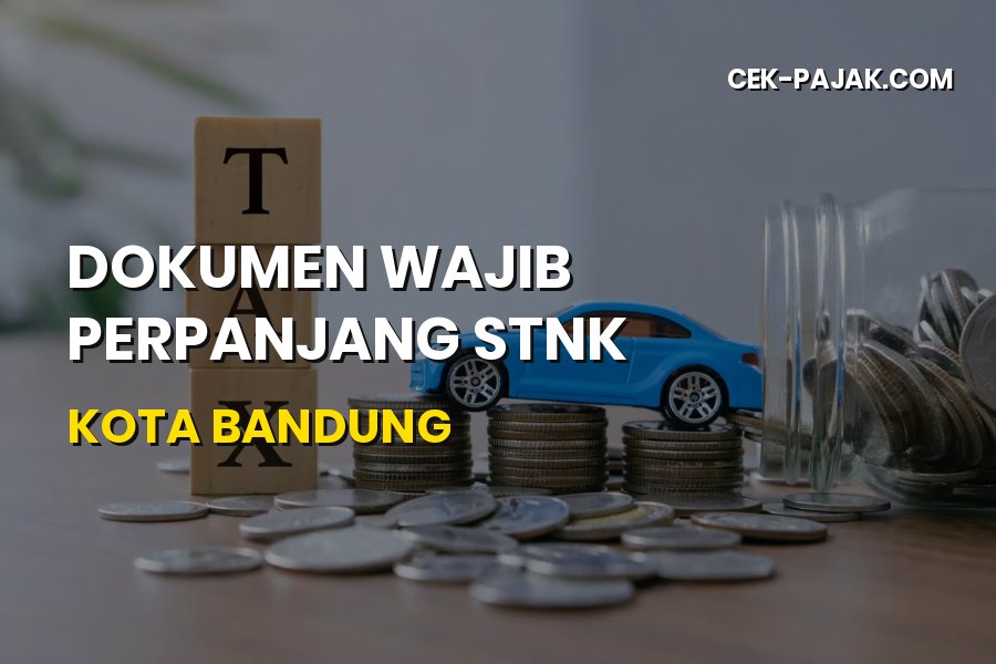 Dokumen Wajib Perpanjang STNK Kota Bandung Jawa Barat