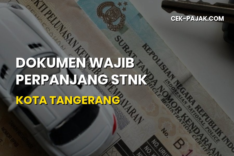 Dokumen Wajib Perpanjang STNK Kota Tangerang & Banten