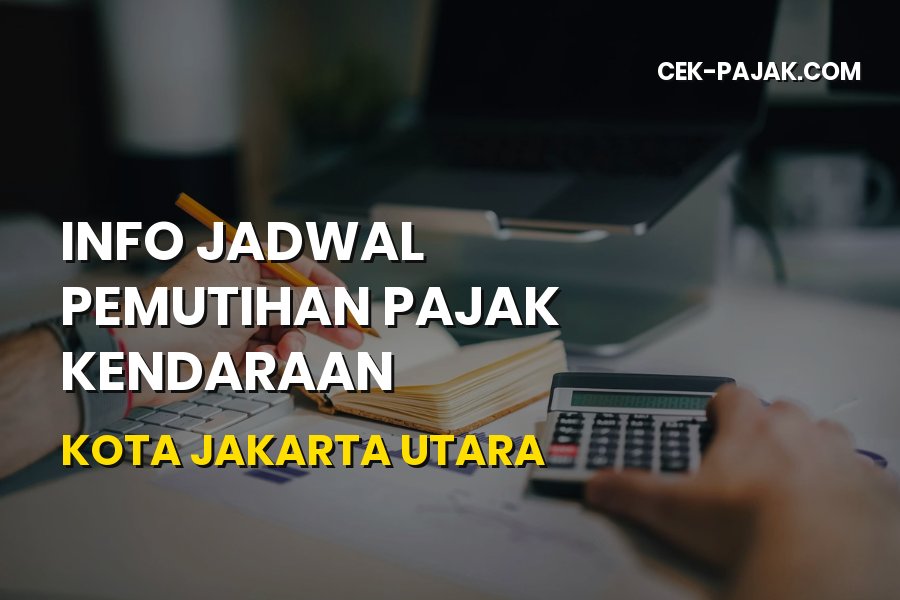 Info Pemutihan Pajak Kendaraan Kota Jakarta Utara Terbaru