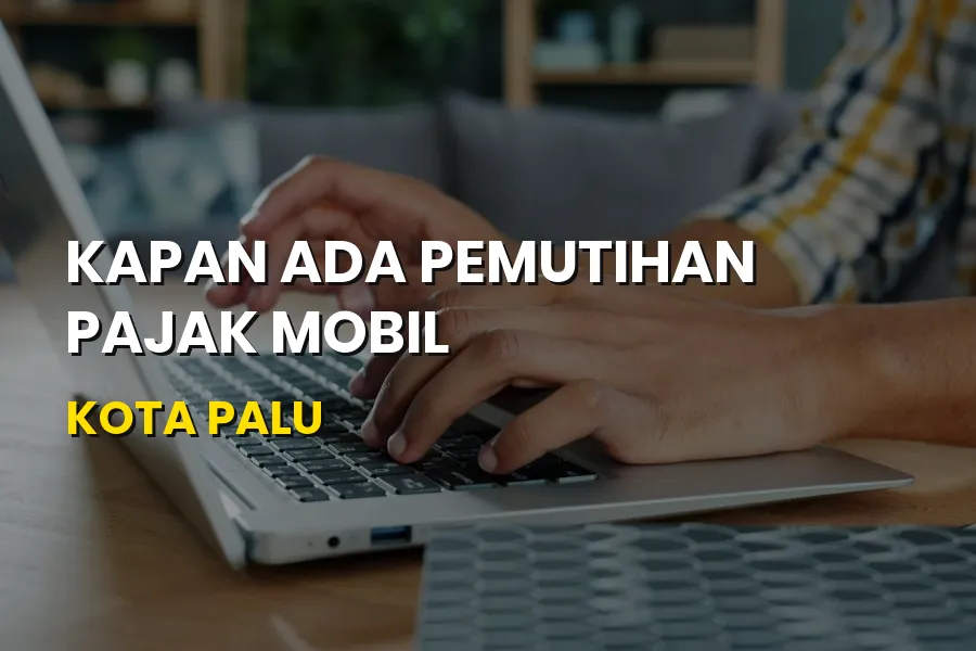 Info Pemutihan Pajak Mobil Kota Palu Sulawesi Tengah