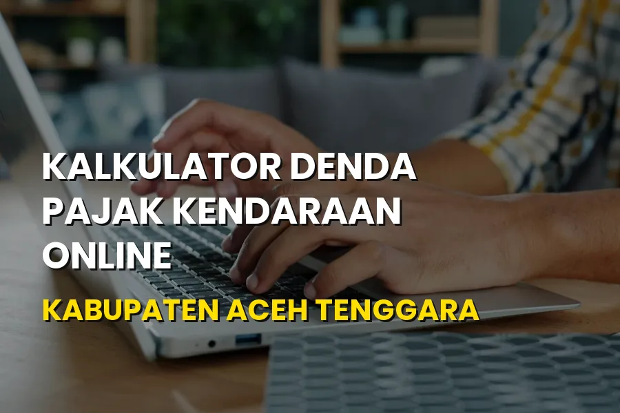 Kalkulator Denda Pajak Kendaraan Online Aceh Tenggara