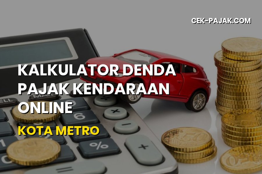 Kalkulator Denda Pajak Kendaraan Online Kota Metro
